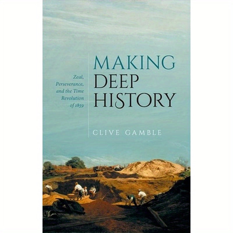 Making Deep History: Zeal, Perseverance, and the Time Revolution of 1859