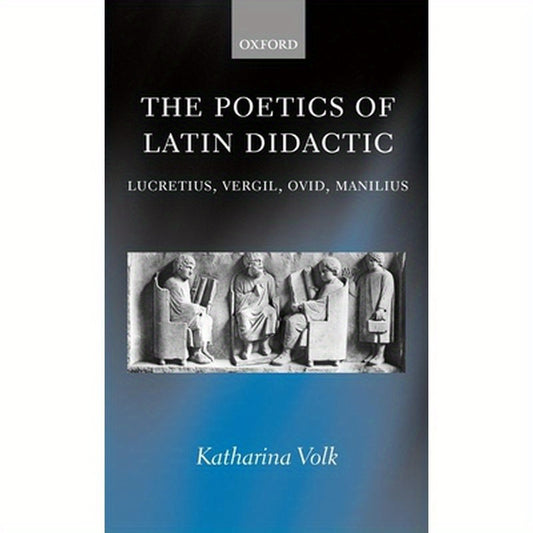 The Poetics of Latin Didactic: Lucretius, Vergil, Ovid, Manilius