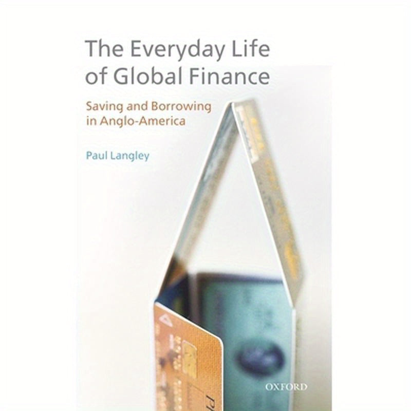 Everyday Life of Global Finance: Saving and Borrowing in Anglo-America