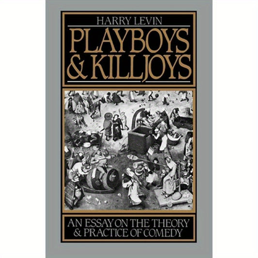 Playboys and Killjoys: An Essay on the Theory and Practice of Comedy