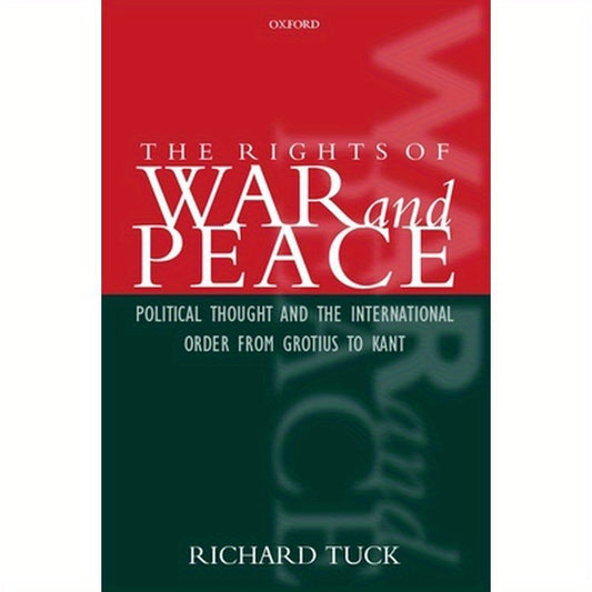 The Rights of War and Peace: Political Thought and the International Order from Grotius to Kant