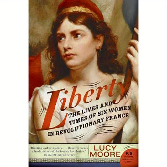 Liberty: The Lives and Times of Six Women in Revolutionary France