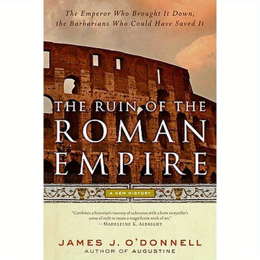 The Ruin of the Roman Empire: A New History