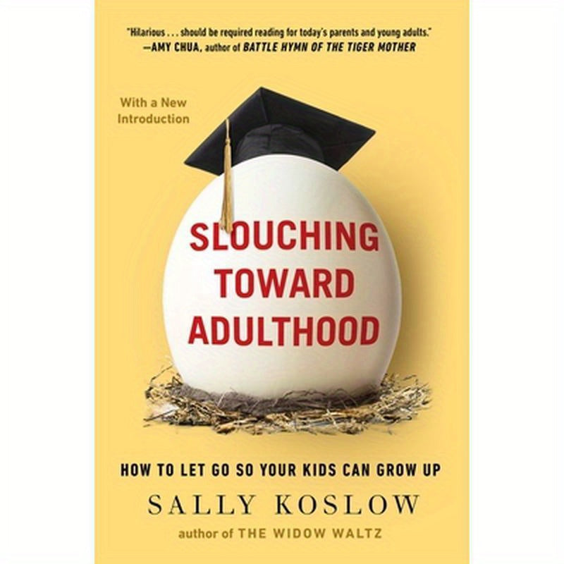 Slouching Toward Adulthood: How to Let Go So Your Kids Can Grow Up