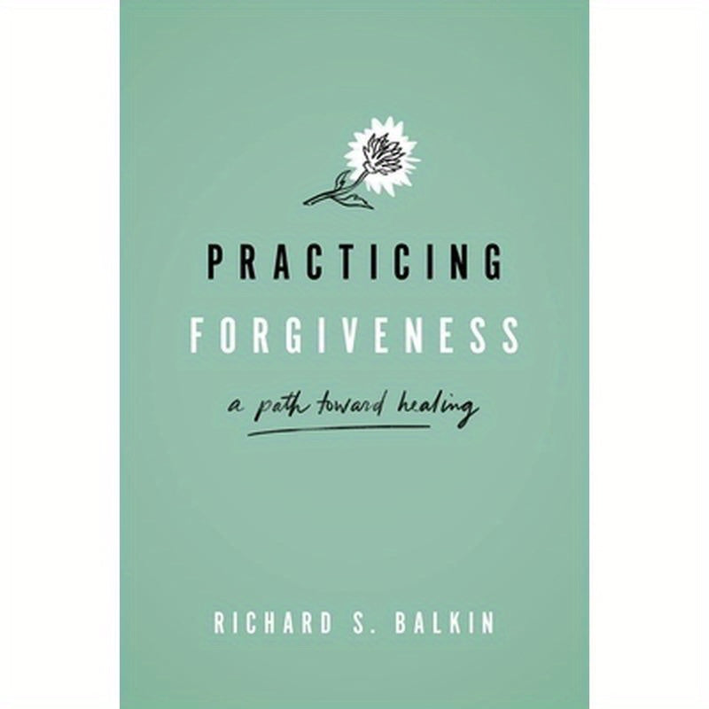 Practicing Forgiveness: A Path Toward Healing
