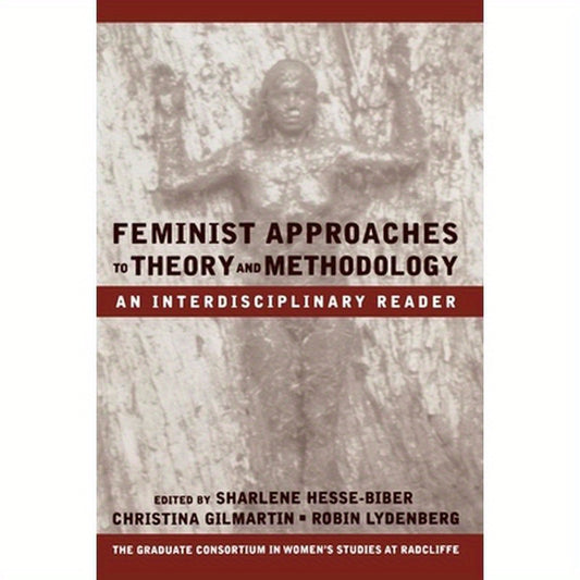 Feminist Approaches to Theory and Methodology: An Interdisciplinary Reader