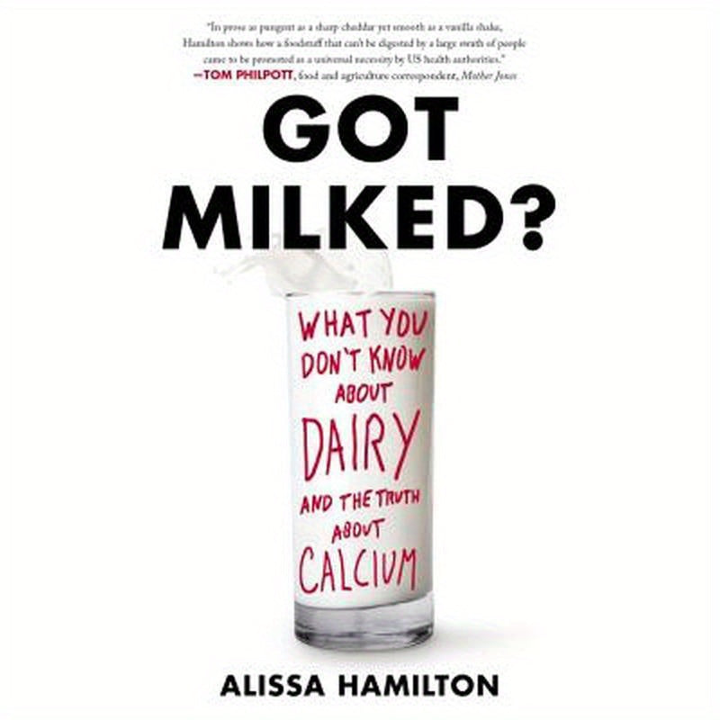 Got Milked?: What You Don't Know about Dairy and the Truth about Calcium