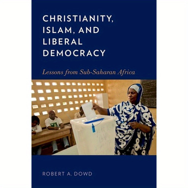 Christianity, Islam, and Liberal Democracy: Lessons from Sub-Saharan Africa