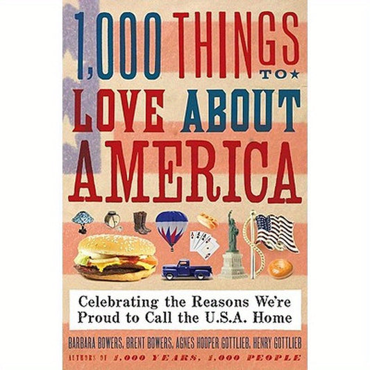 1,000 Things to Love about America: Celebrating the Reasons We're Proud to Call the U.S.A. Home