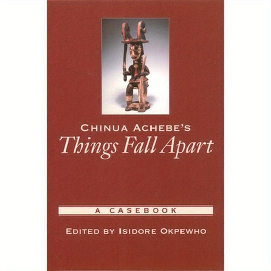 Chinua Achebe's Things Fall Apart: A Casebook