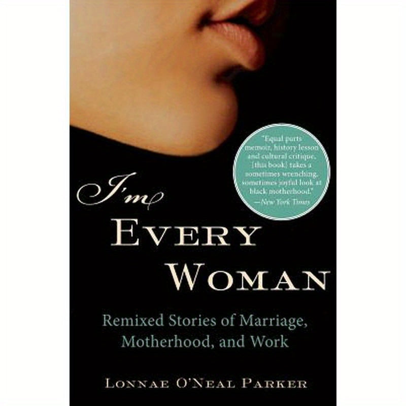 I'm Every Woman: Remixed Stories of Marriage, Motherhood, and Work