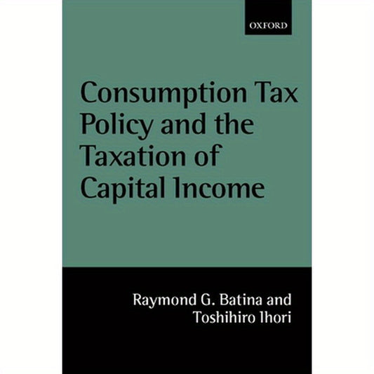 Consumption Tax Policy and the Taxation of Capital Income