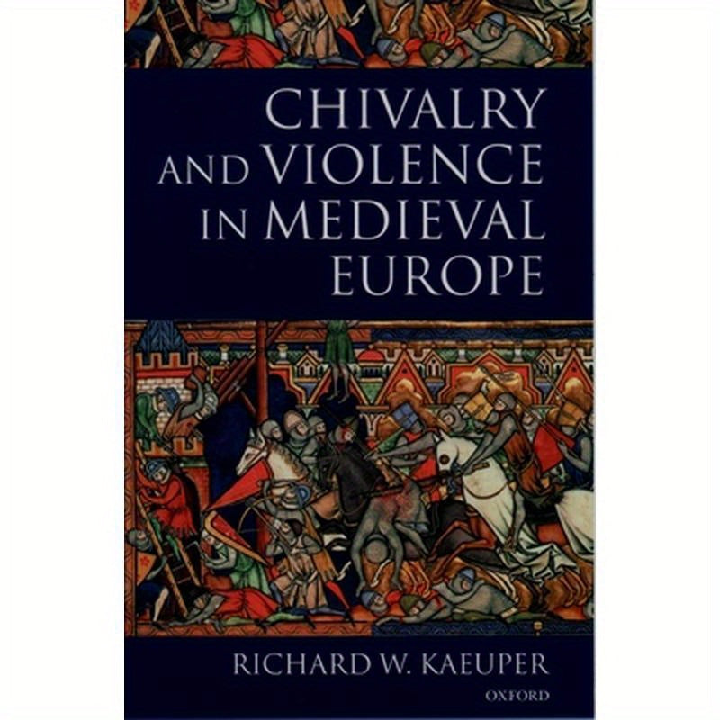 Chivalry and Violence in Medieval Europe