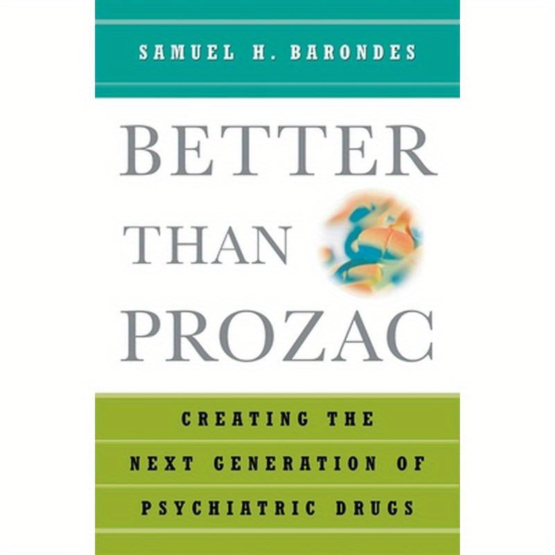 Better Than Prozac: Creating the Next Generation of Psychiatric Drugs