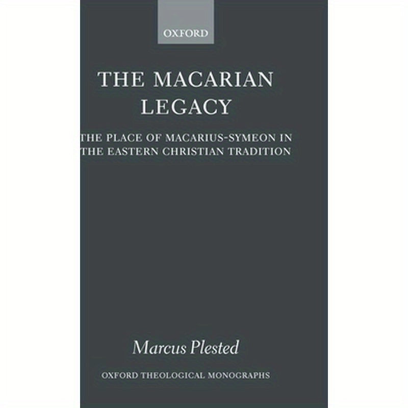 The Macarian Legacy: The Place of Macarius-Symeon in the Eastern Christian Tradition
