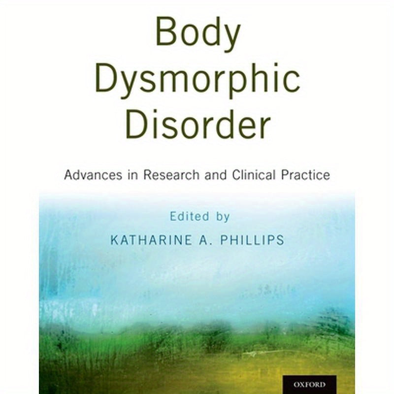 Body Dysmorphic Disorder: Advances in Research and Clinical Practice
