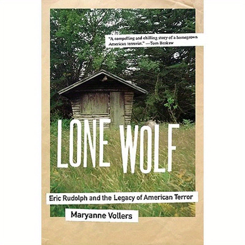 Lone Wolf: Eric Rudolph and the Legacy of American Terror