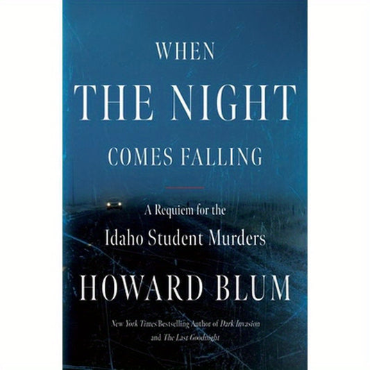 When the Night Comes Falling: A Requiem for the Idaho Student Murders