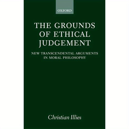 The Grounds of Ethical Judgement: New Transcendental Arguments in Moral Philosophy