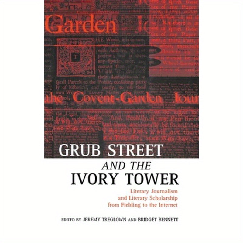 Grub Street and the Ivory Tower: Literary Journalism and Literary Scholarship from Fielding to the Internet