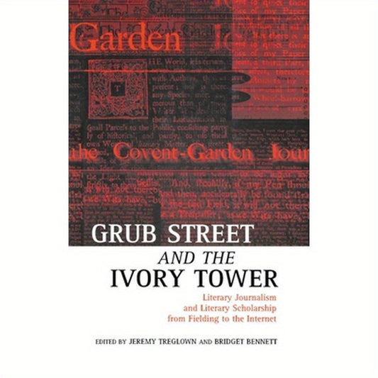 Grub Street and the Ivory Tower: Literary Journalism and Literary Scholarship from Fielding to the Internet