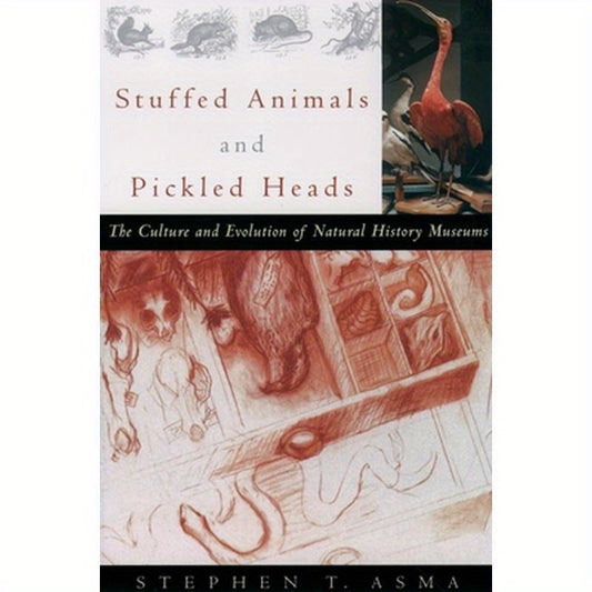 Stuffed Animals and Pickled Heads: The Culture and Evolution of Natural History Museums