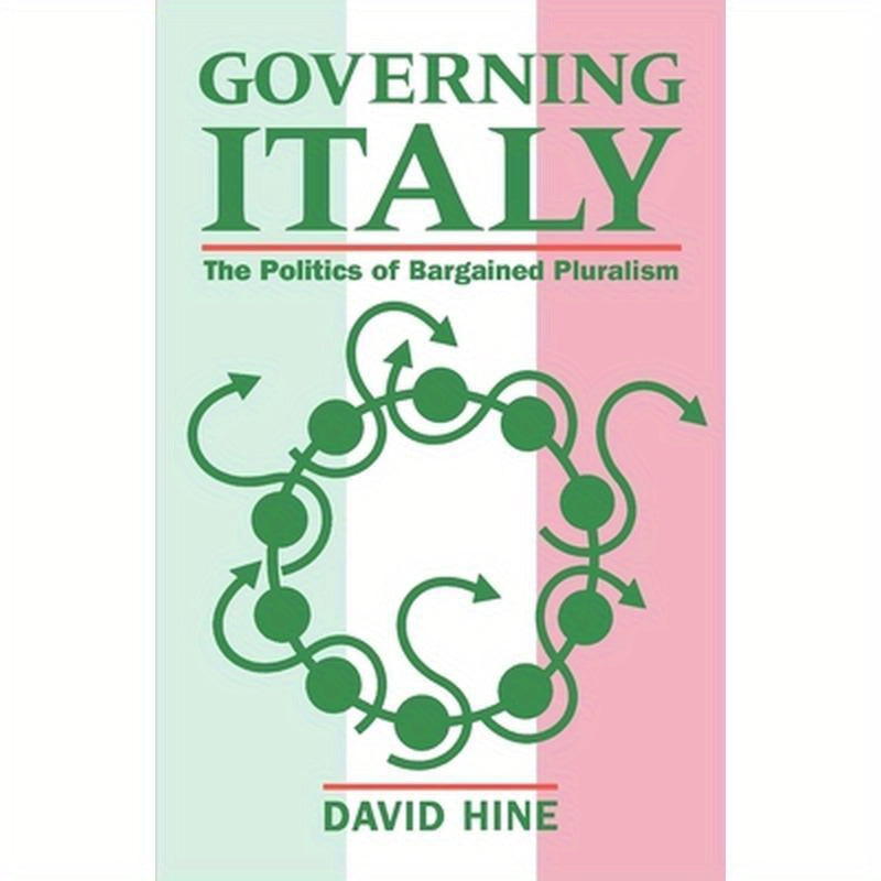 Governing Italy ' the Politics of Bargained Pluralism '