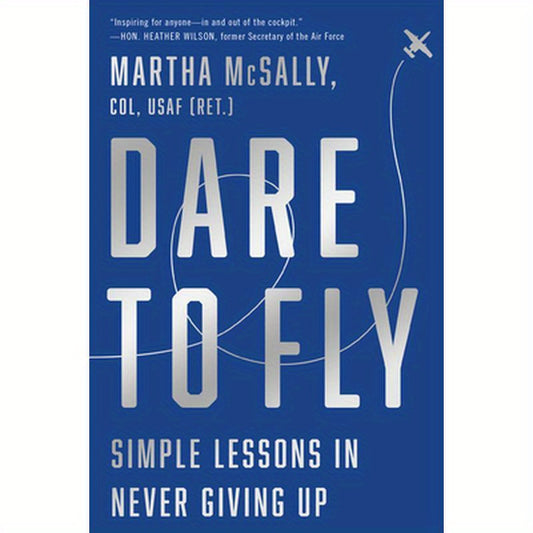 Dare to Fly: Simple Lessons in Never Giving Up