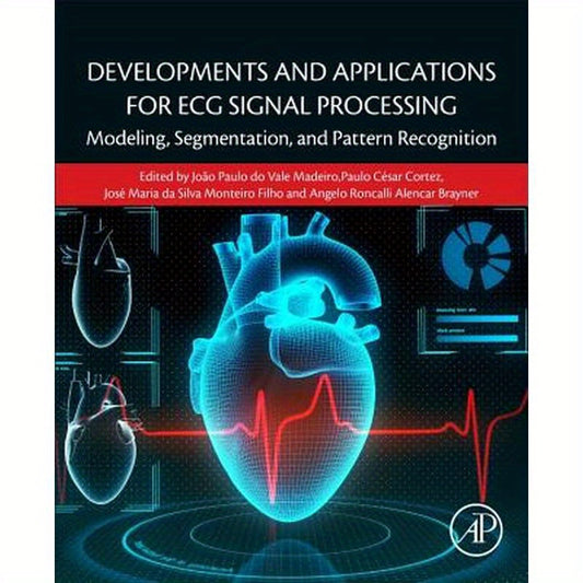 Developments and Applications for ECG Signal Processing: Modeling, Segmentation, and Pattern Recognition
