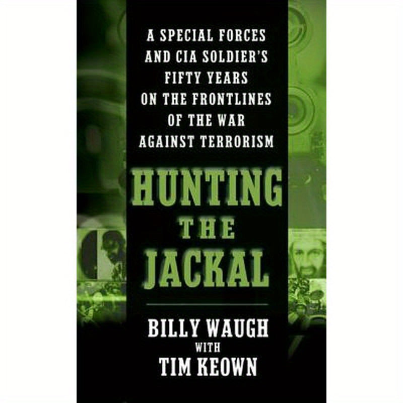 Hunting the Jackal: A Special Forces and CIA Soldier's Fifty Years on the Frontlines of the War Against Terrorism