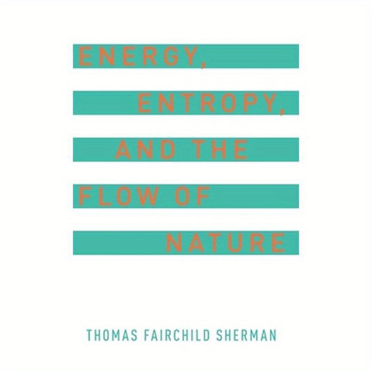 Energy, Entropy, and the Flow of Nature