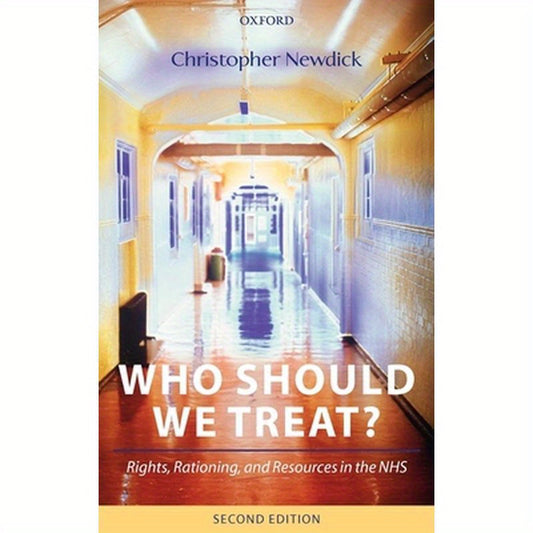 Who Should We Treat?: Rights, Rationing, and Resources in the Nhs