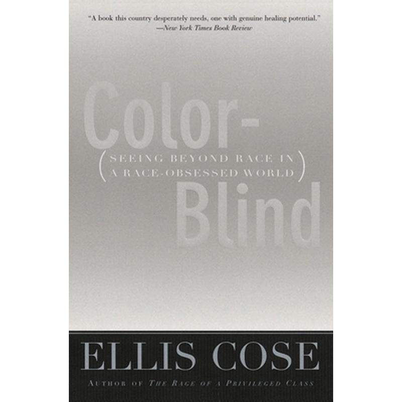 Color-Blind: Seeing Beyond Race in a Race-Obsessed World