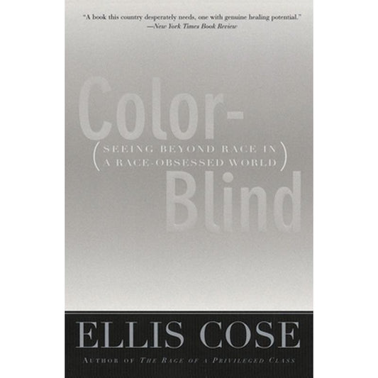 Color-Blind: Seeing Beyond Race in a Race-Obsessed World