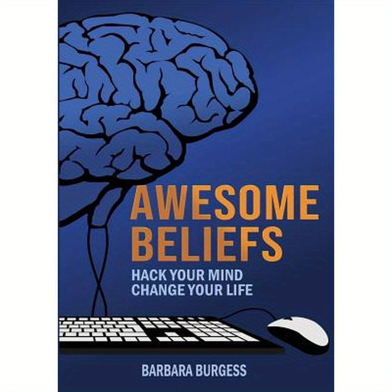 Awesome Beliefs: Hack Your Mind, Change Your Life