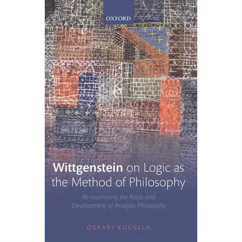Wittgenstein on Logic as the Method of Philosophy: Re-Examining the Roots and Development of Analytic Philosophy