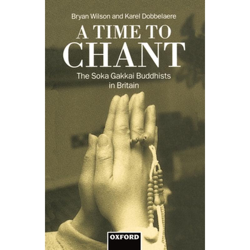 A Time to Chant: The S=oka Gakkai Buddhists in Britain