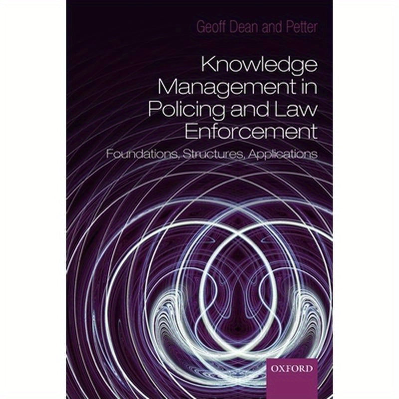 Knowledge Management in Policing and Law Enforcement: Foundations, Structures and Applications