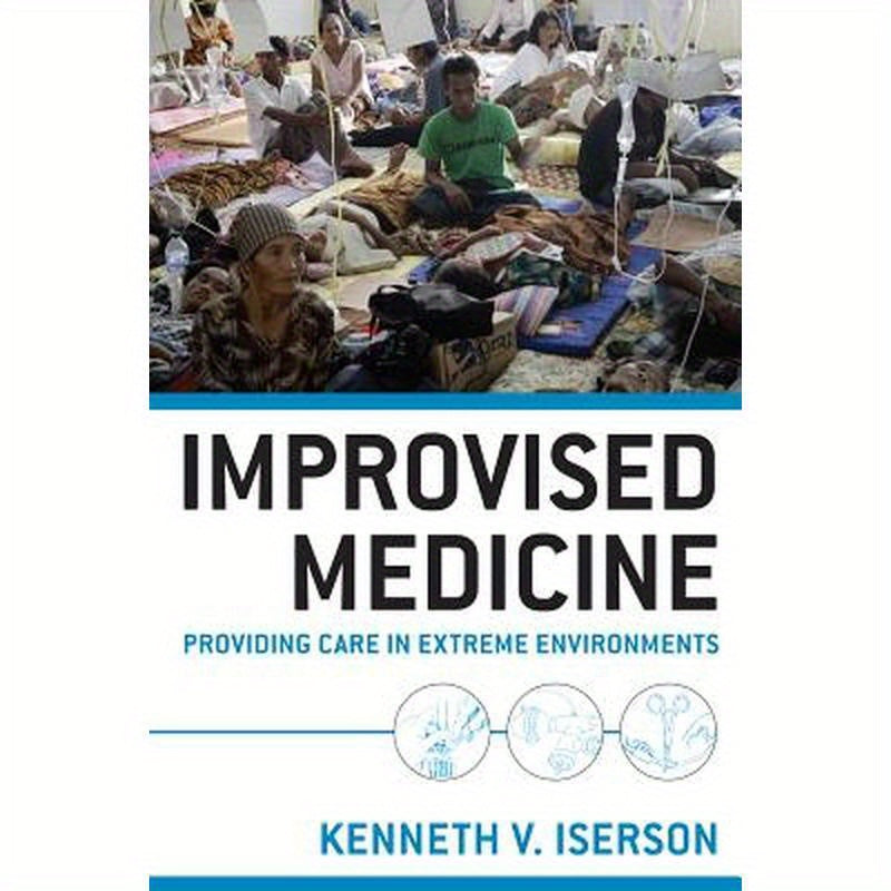 Improvised Medicine: Providing Care in Extreme Environments