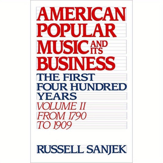 American Popular Music and Its Business: The First Four Hundred Years Volume II: From 1790 to 1909
