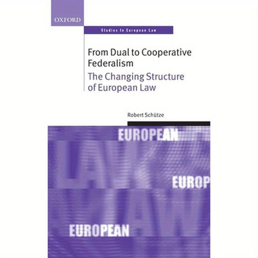 From Dual to Cooperative Federalism: The Changing Structure of European Law