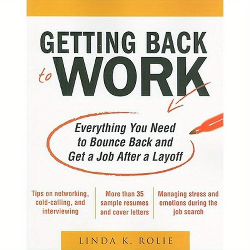 Getting Back to Work: Everything You Need to Bounce Back and Get a Job After a Layoff