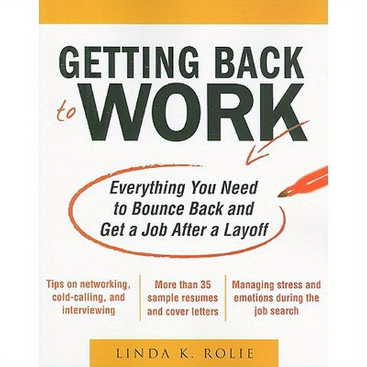 Getting Back to Work: Everything You Need to Bounce Back and Get a Job After a Layoff