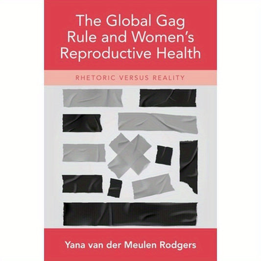 Global Gag Rule and Women's Reproductive Health: Rhetoric Versus Reality