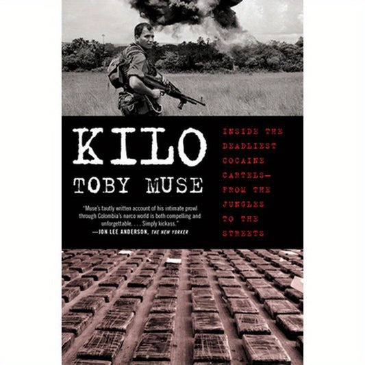 Kilo: Inside the Deadliest Cocaine Cartels--From the Jungles to the Streets