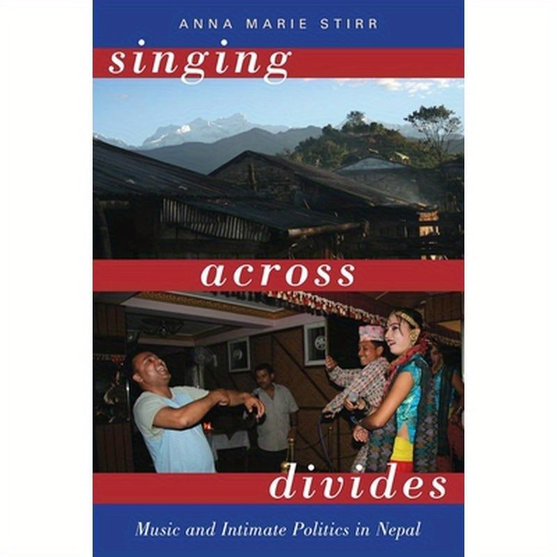 Singing Across Divides: Music and Intimate Politics in Nepal