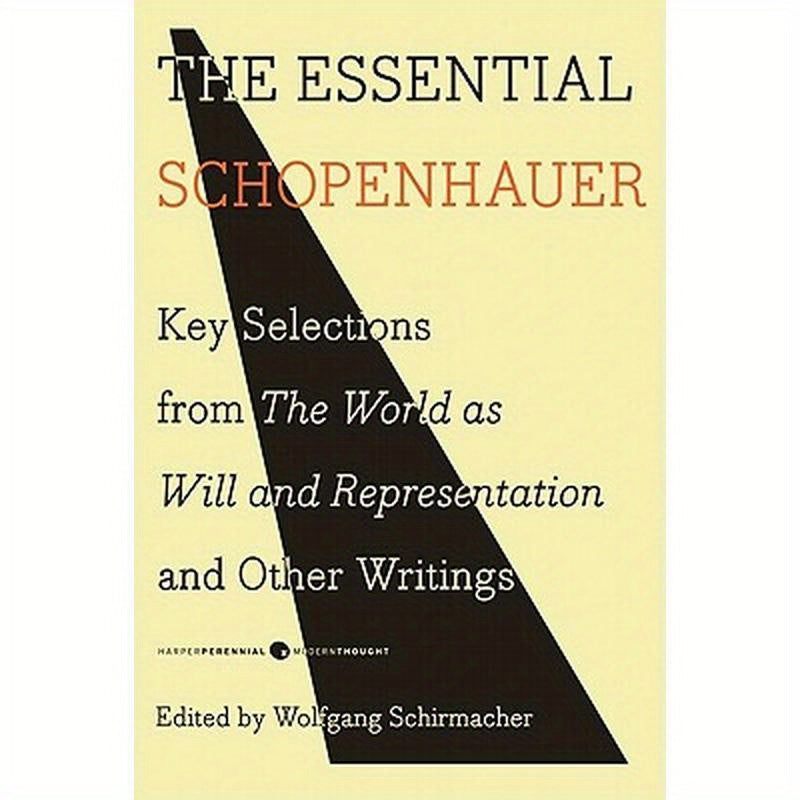 The Essential Schopenhauer: Key Selections from the World as Will and Representation and Other Writings