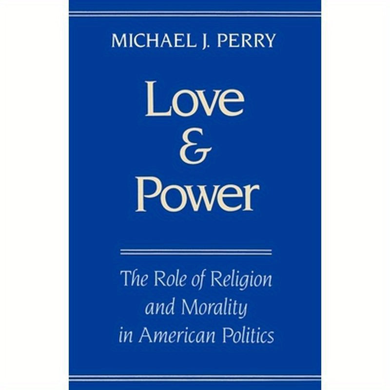 Love and Power: The Role of Religion and Morality in American Politics
