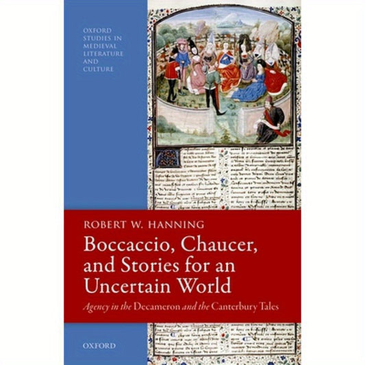 Boccaccio, Chaucer, and Stories for an Uncertain World: Agency in the Decameron and the Canterbury Tales