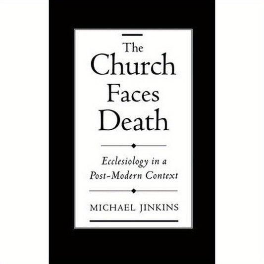The Church Faces Death: Ecclesiology in a Post-Modern Context